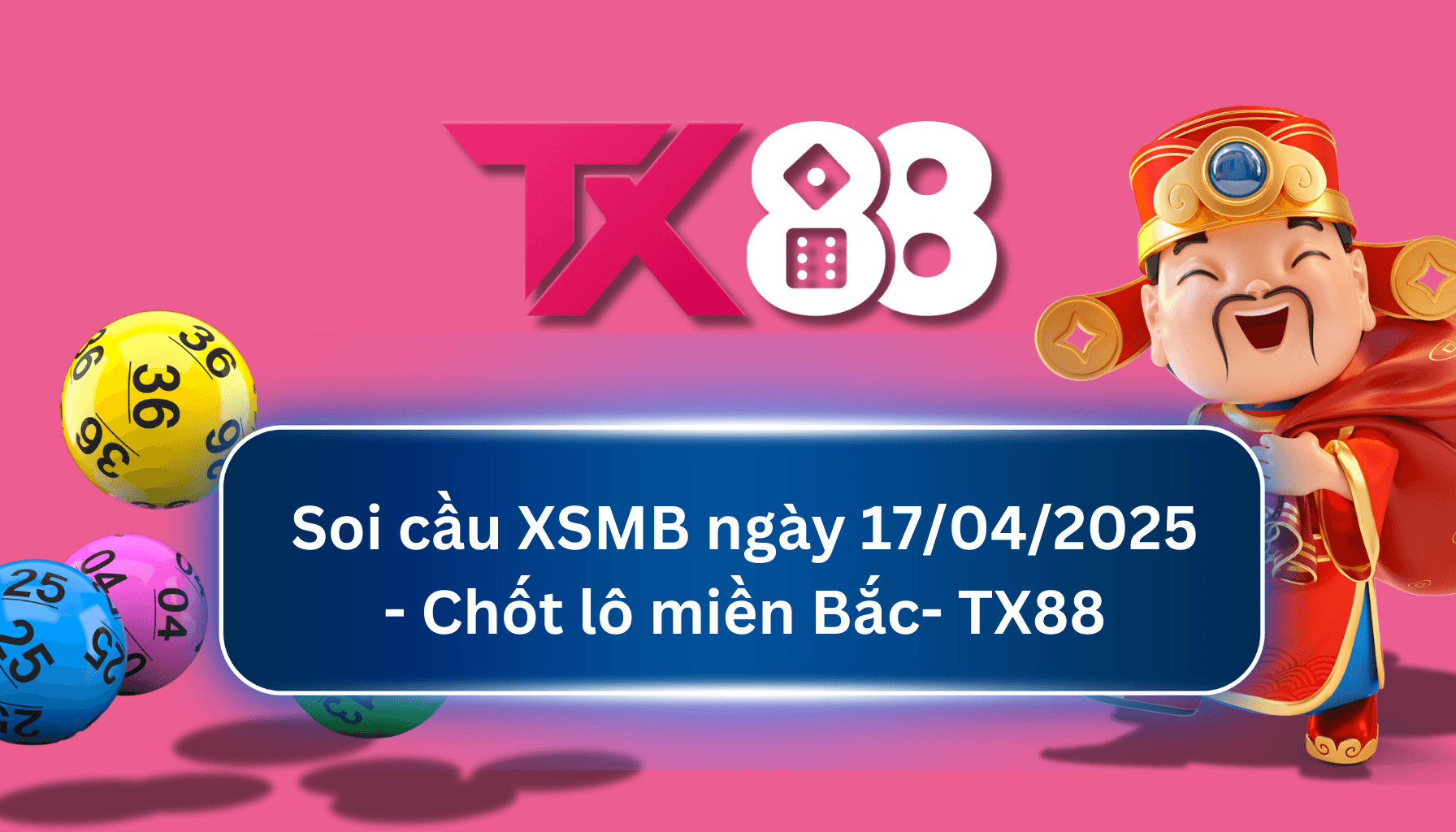 TX88 Soi Cầu XSMB 17/04/2025: Chọn số tài lộc cùng TX88