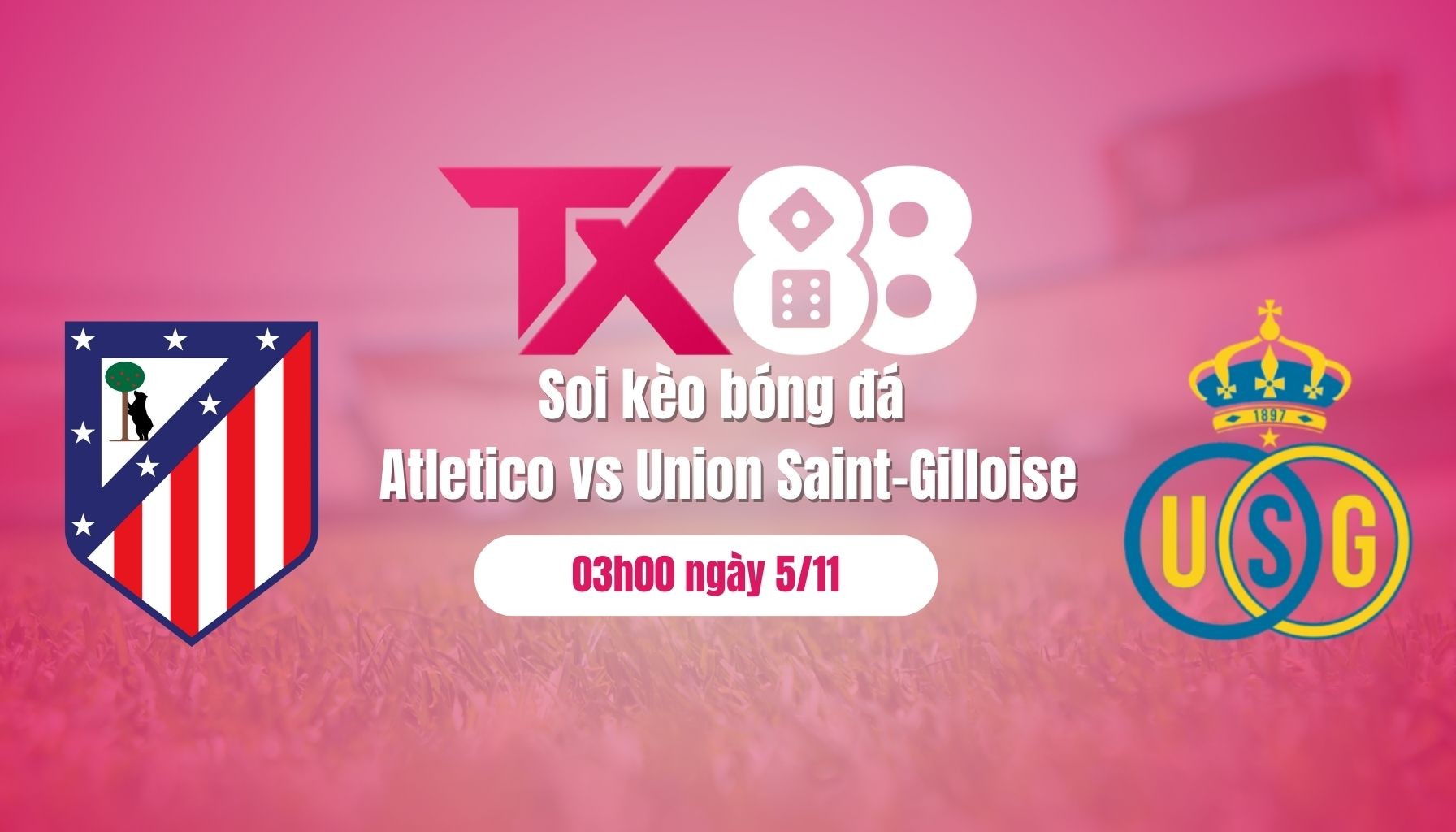 TX88 Soi kèo bóng đá Atletico vs Union Saint-Gilloise, 03h00 ngày 5/11: Chủ nhà áp đảo