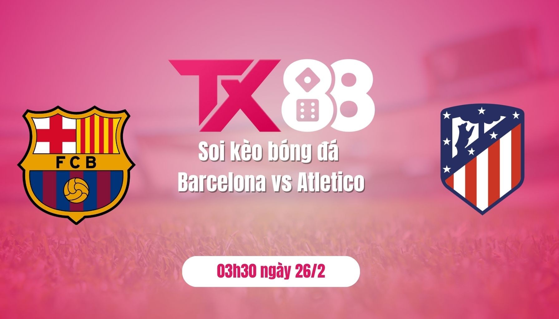 TX88 Soi kèo bóng đá Barca vs Atletico, 03h30 ngày 26/2: Chiến thắng cho Barca
