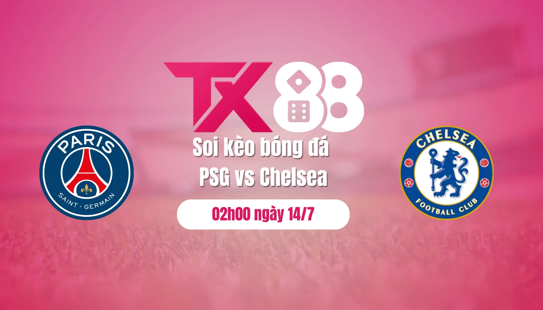 TX88 Soi kèo bóng đá PSG vs Chelsea, 02h00 ngày 14/7: Trên đỉnh thế giới