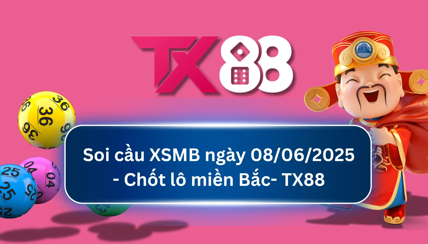 TX88 Soi Cầu XSMB 08/06/2025: Chọn số tài lộc cùng TX88
