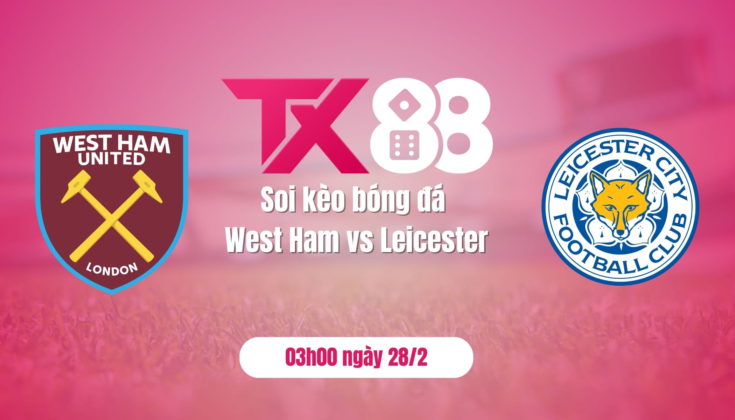 TX88 Soi kèo bóng đá West Ham vs Leicester, 03h00 ngày 28/2: Ghìm chân nhau