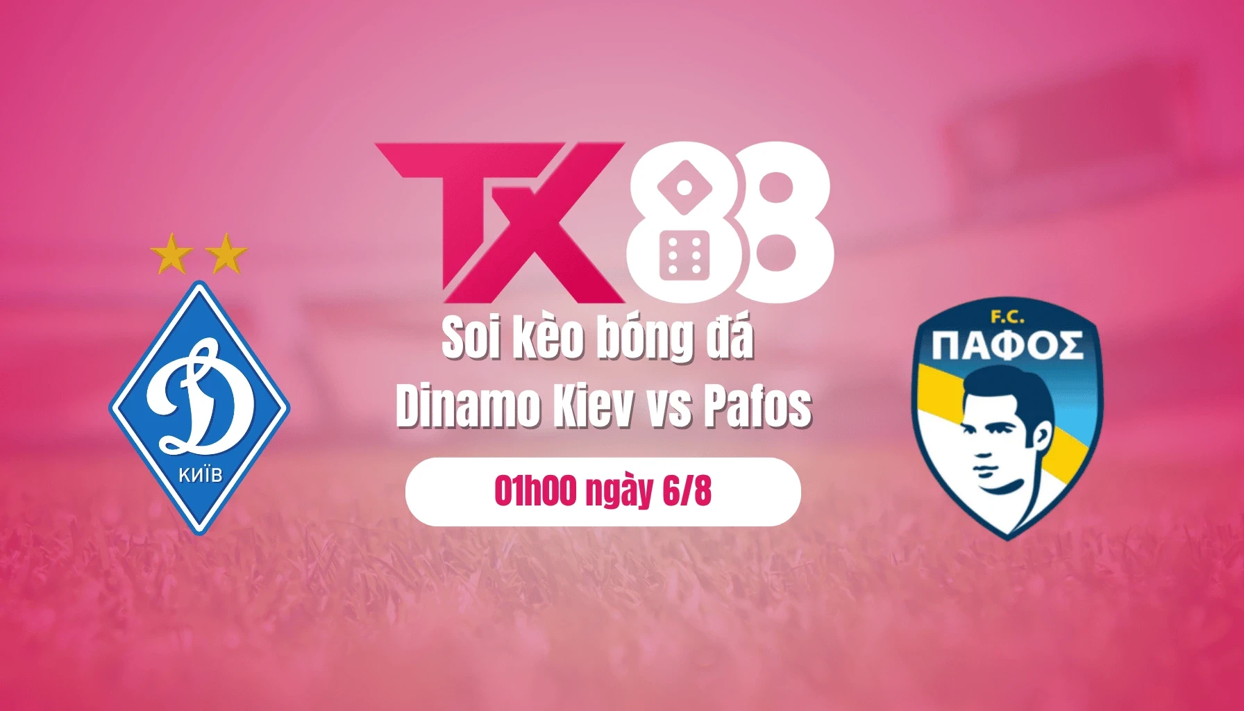 TX88 Soi kèo bóng đá Dinamo Kiev vs Pafos, 01h00 ngày 6/8: Tận dụng địa lợi