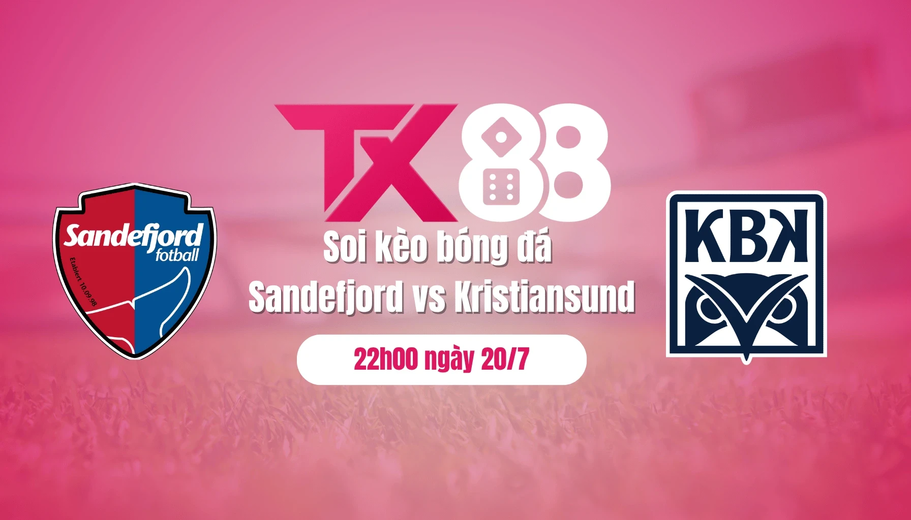 TX88 Soi kèo bóng đá Sandefjord vs Kristiansund, 22h00 ngày 20/7